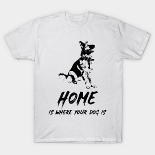 ✔ Home Is Where Your Dog Is for K9 Canine lovers ✔ German Shepherd T-Shirt